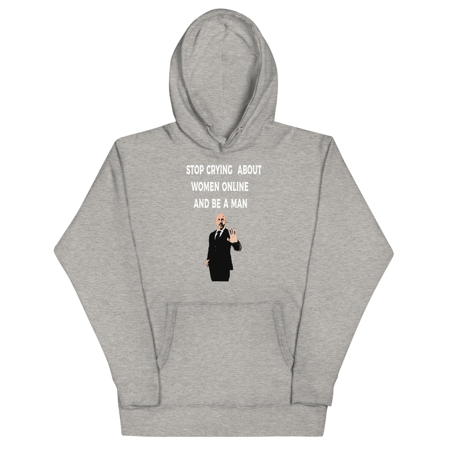 Stop Crying About Women Online and Be a Man Unisex Hoodie | Bold Statement Streetwear for Men