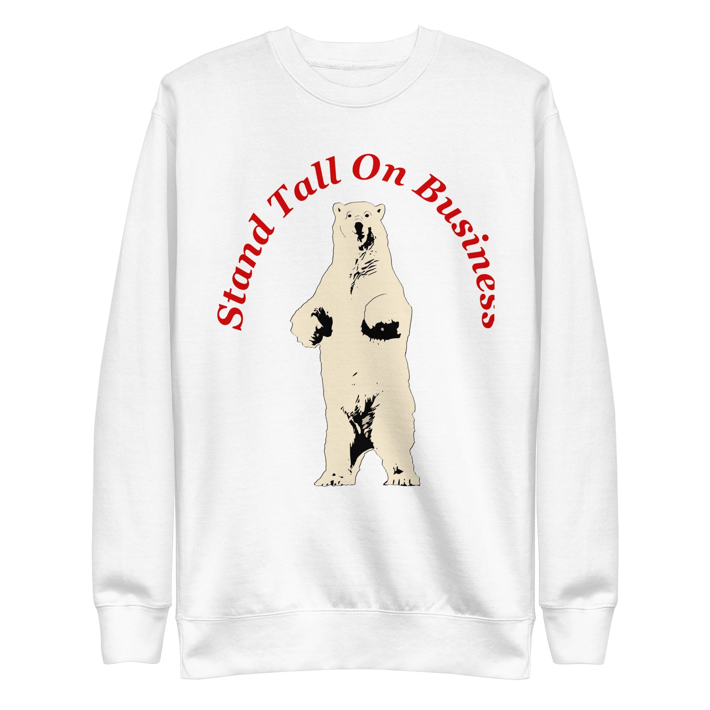 Stand Tall On Business Polar Bear Unisex Premium Sweatshirt