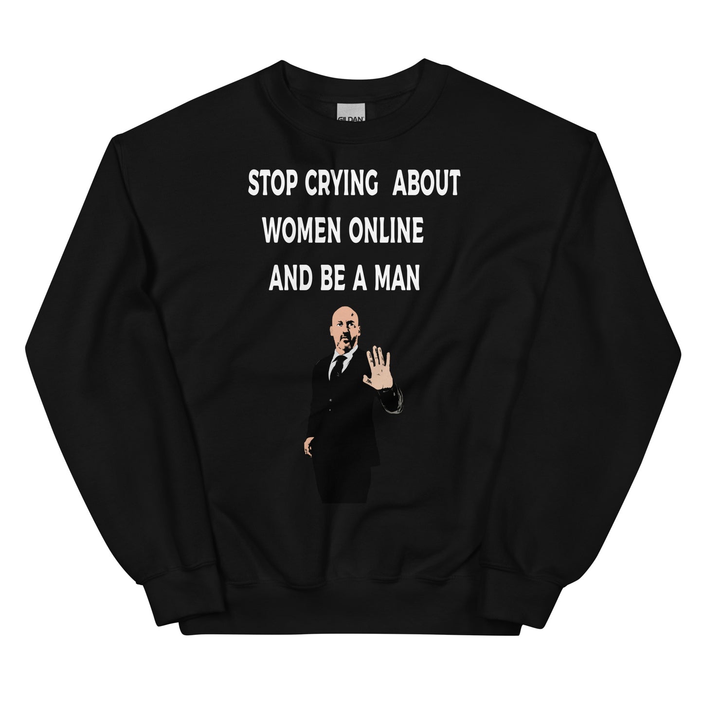 Stop Crying About Women Online and Be a Man Unisex Sweatshirt | Bold Statement Sweatshirt