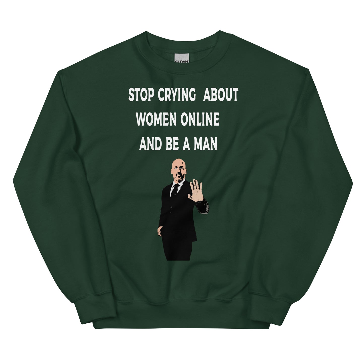 Stop Crying About Women Online and Be a Man Unisex Sweatshirt | Bold Statement Sweatshirt