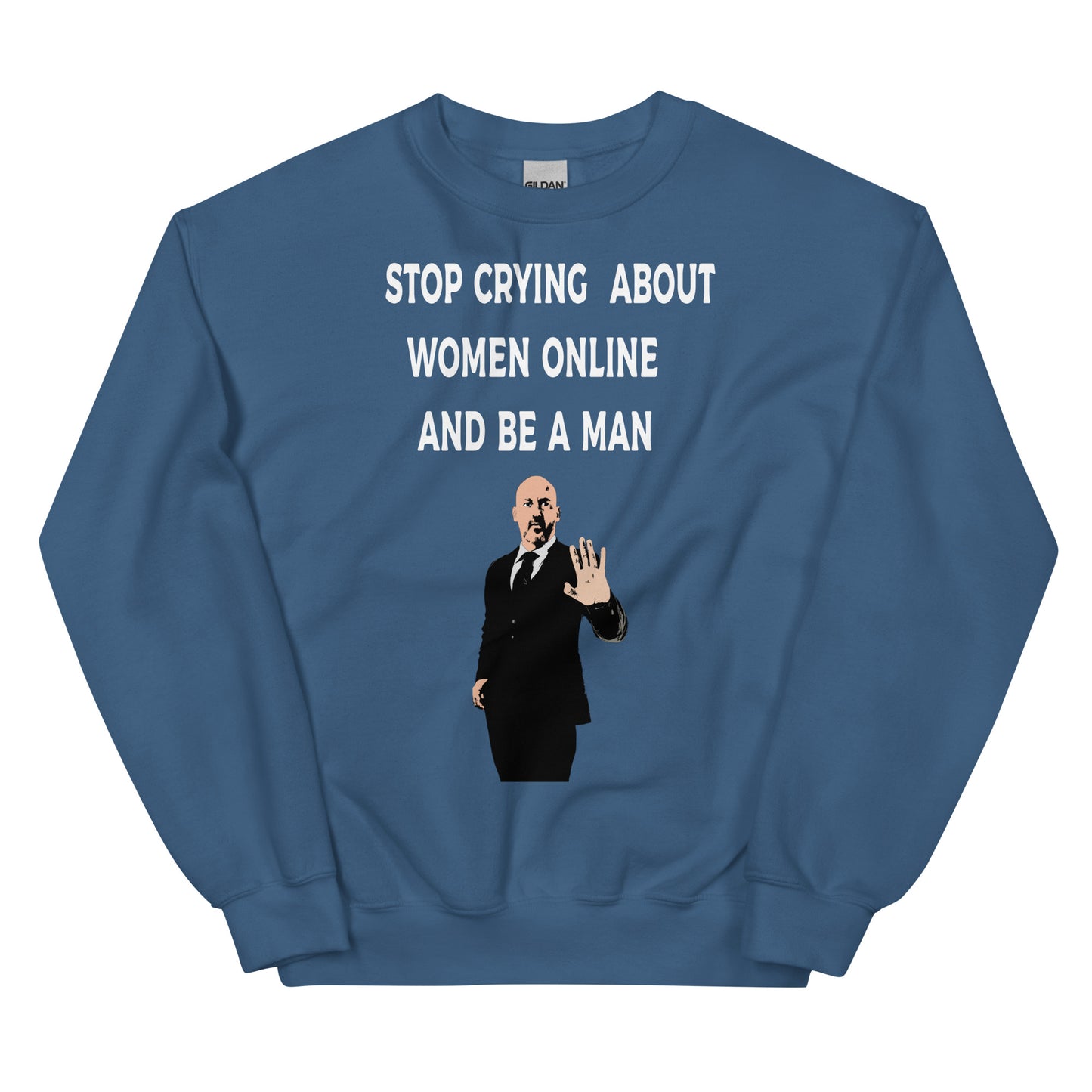 Stop Crying About Women Online and Be a Man Unisex Sweatshirt | Bold Statement Sweatshirt