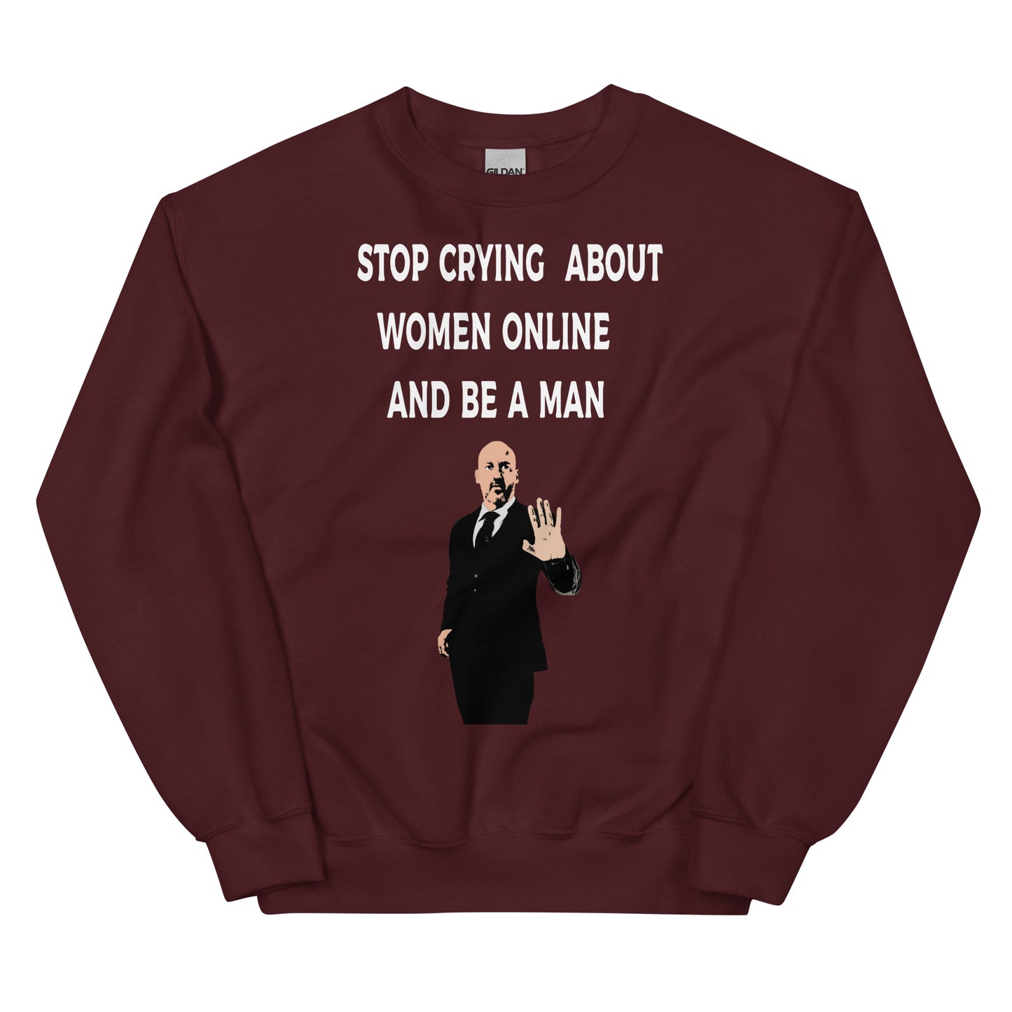 Stop Crying About Women Online and Be a Man Unisex Sweatshirt | Bold Statement Sweatshirt