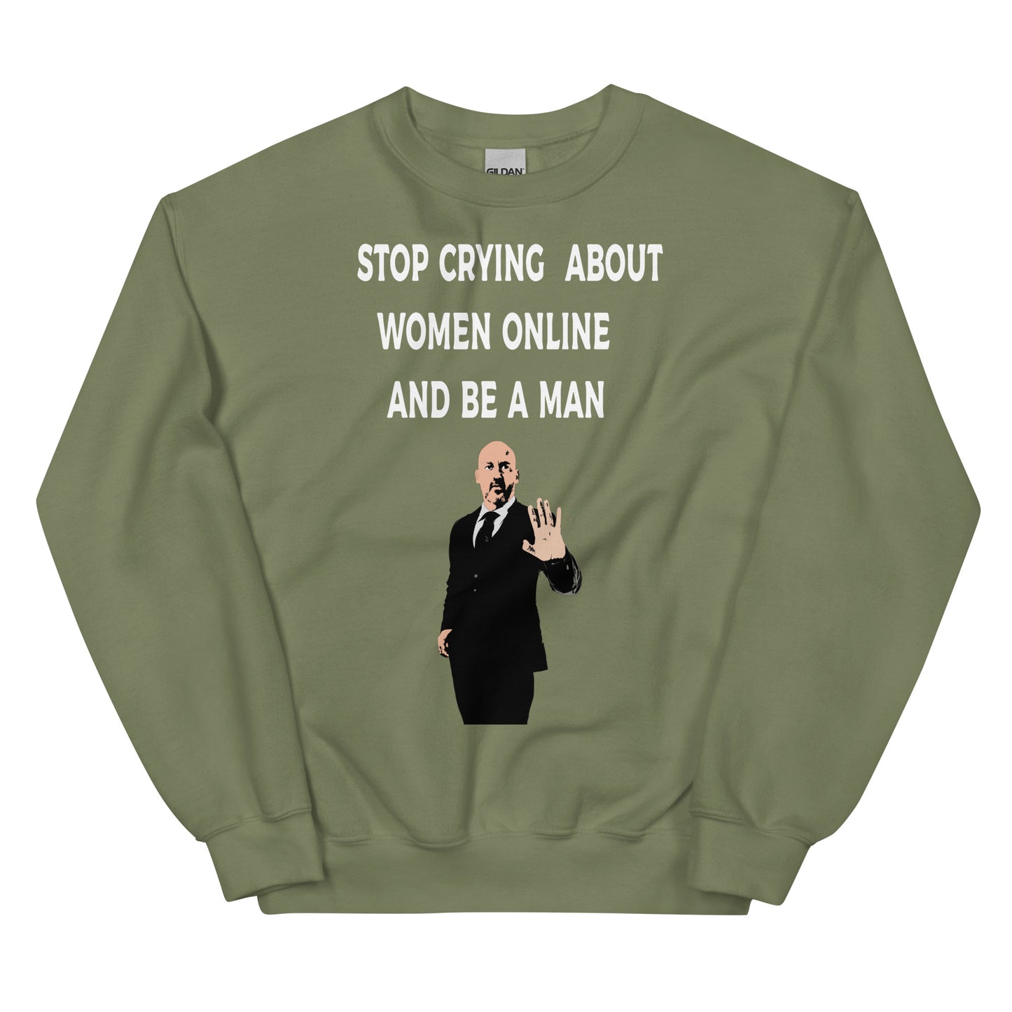 Stop Crying About Women Online and Be a Man Unisex Sweatshirt | Bold Statement Sweatshirt