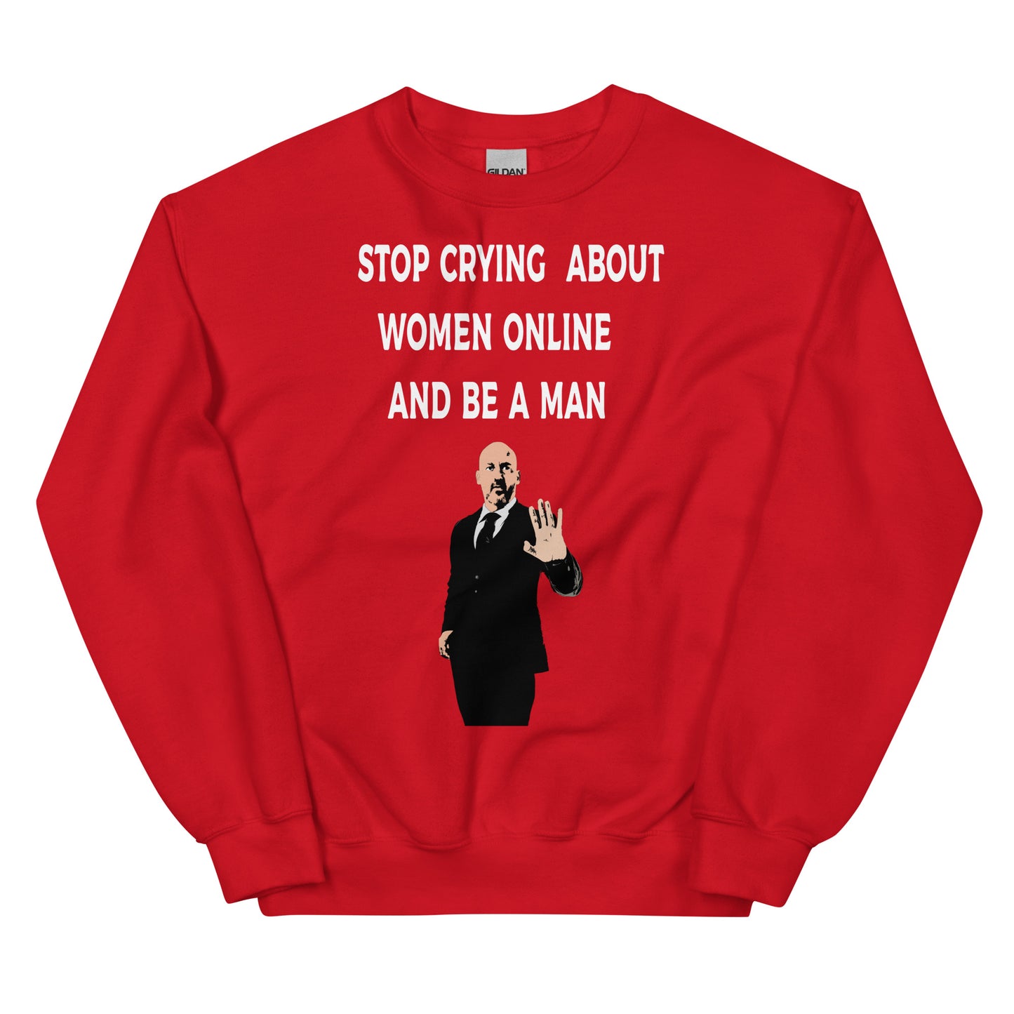 Stop Crying About Women Online and Be a Man Unisex Sweatshirt | Bold Statement Sweatshirt