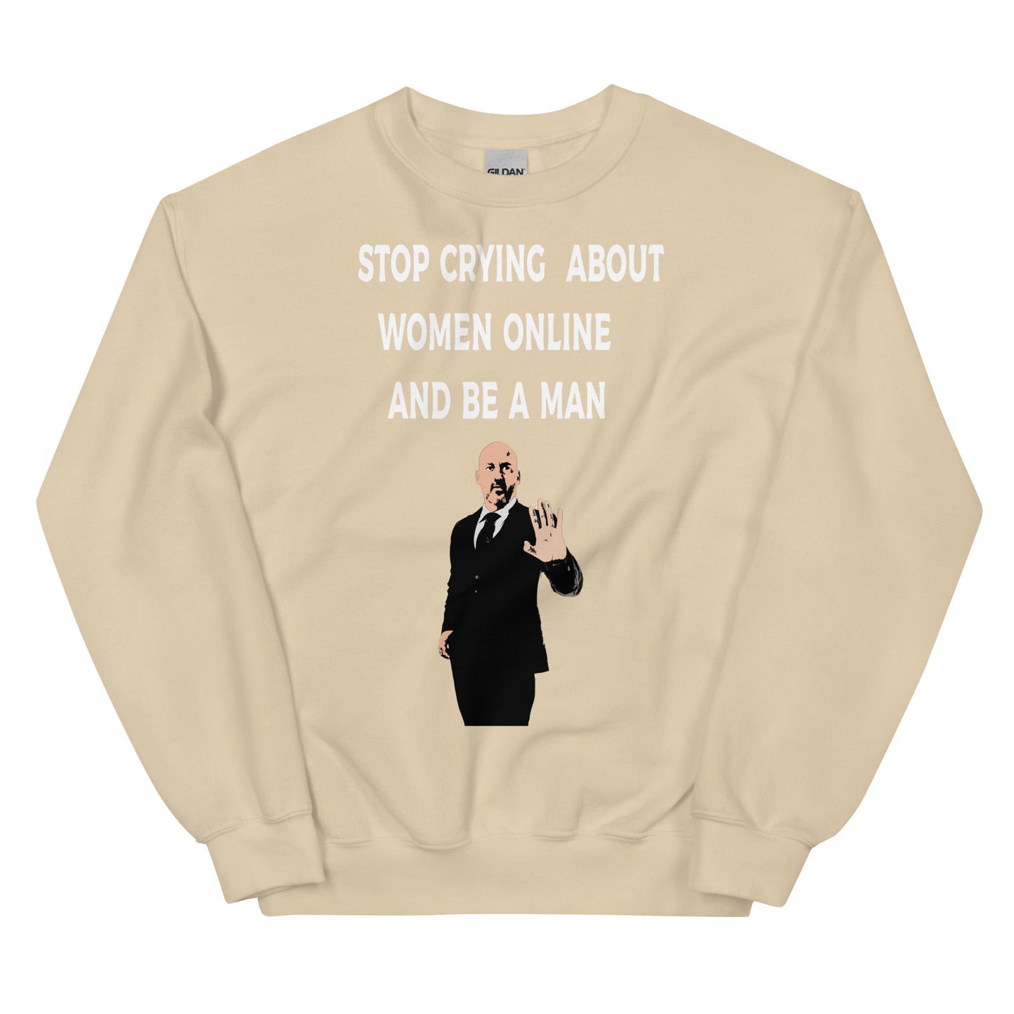 Stop Crying About Women Online and Be a Man Unisex Sweatshirt | Bold Statement Sweatshirt