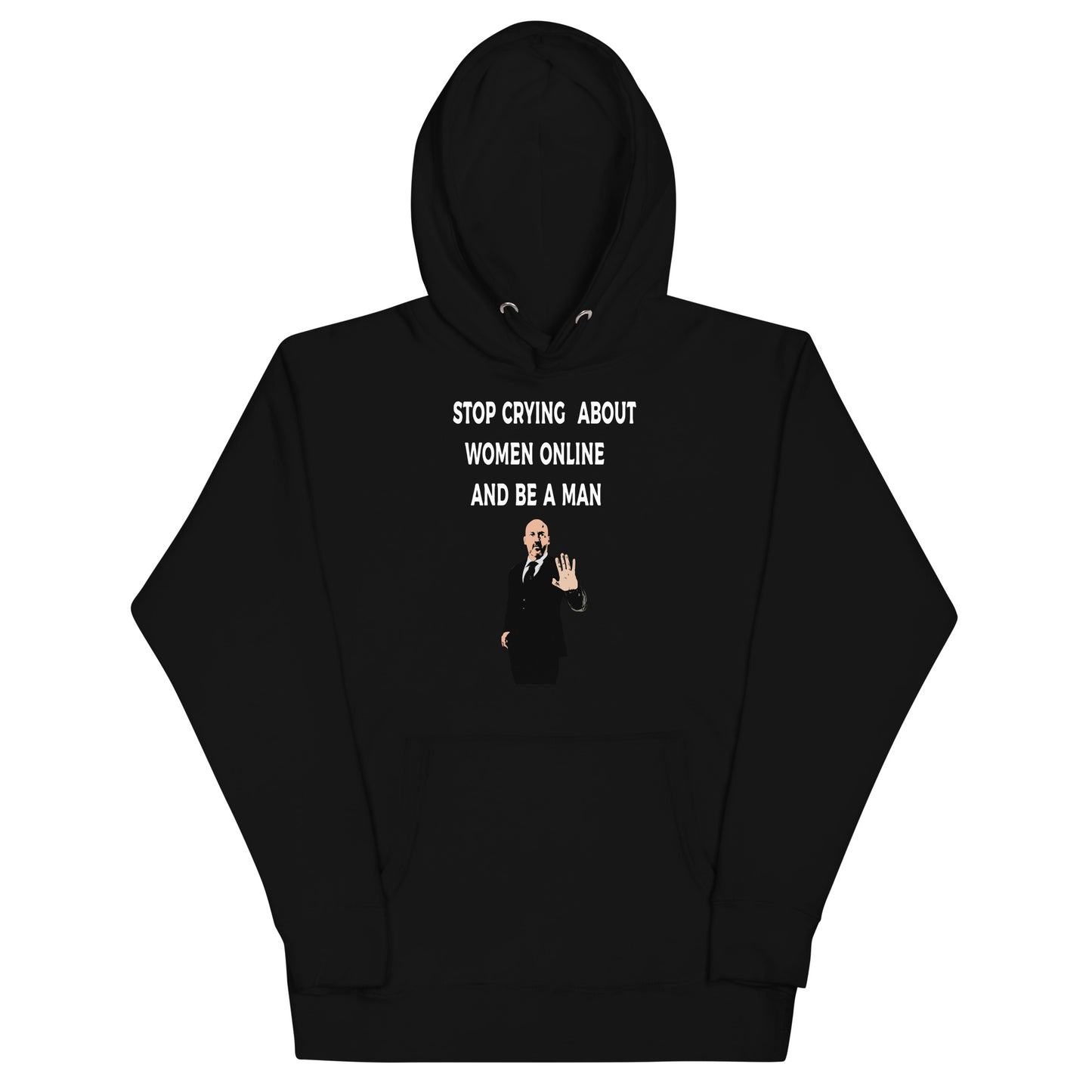 Stop Crying About Women Online and Be a Man Unisex Hoodie | Bold Statement Streetwear for Men