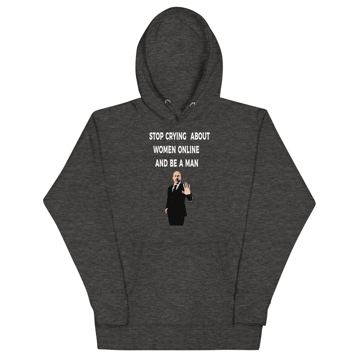 Stop Crying About Women Online and Be a Man Unisex Hoodie | Bold Statement Streetwear for Men