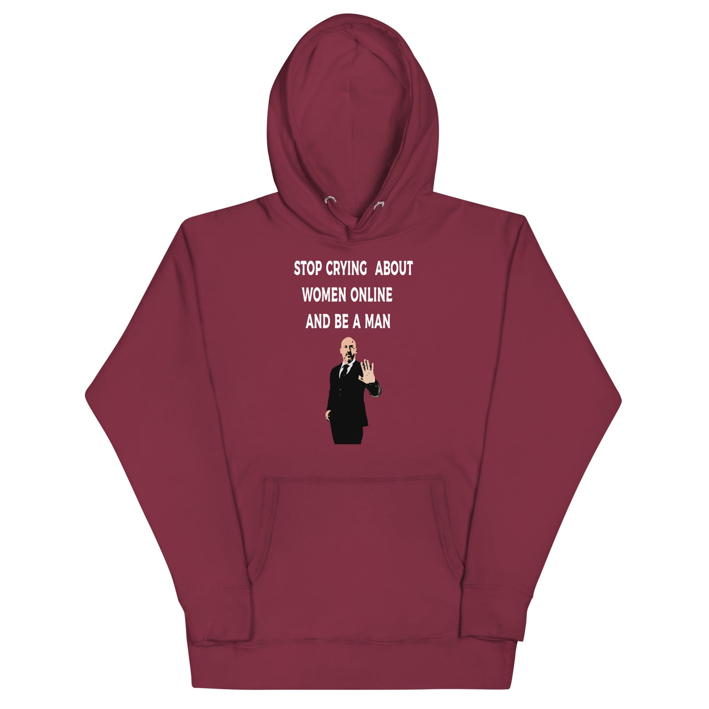 Stop Crying About Women Online and Be a Man Unisex Hoodie | Bold Statement Streetwear for Men