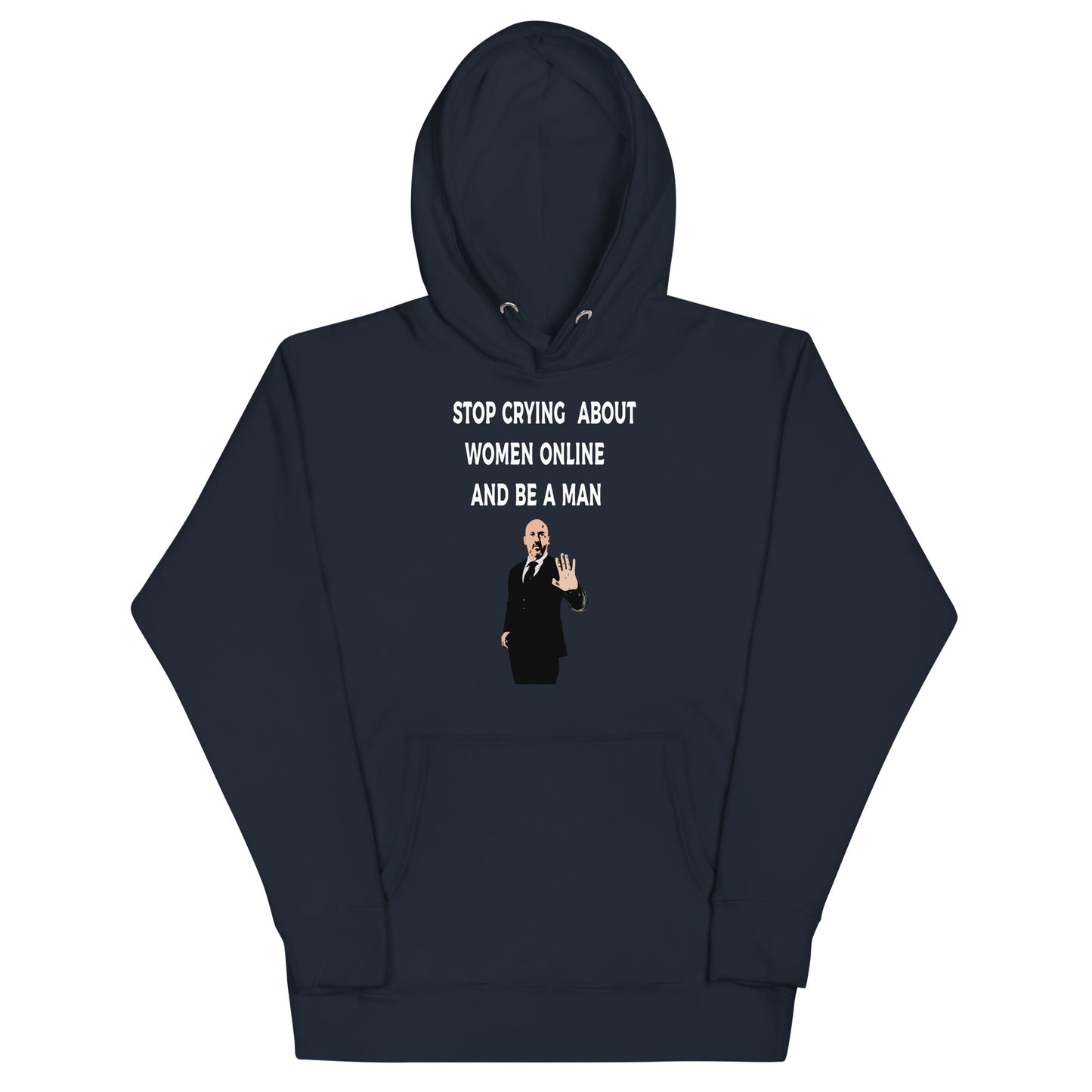 Stop Crying About Women Online and Be a Man Unisex Hoodie | Bold Statement Streetwear for Men