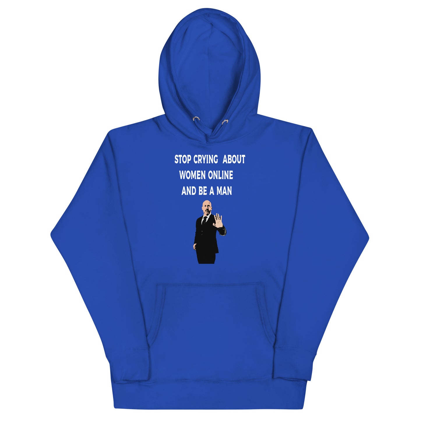 Stop Crying About Women Online and Be a Man Unisex Hoodie | Bold Statement Streetwear for Men